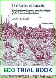 The Urban Crucible The Northern Seaports and the Origins of the American Revolution