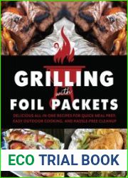 Grilling with Foil PacketsDelicious All-in-One Recipes for Quick Meal Prep, Easy Outdoor Cooking, and Hassle-Free Cleanup