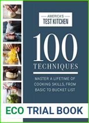 100 Techniques Master a Lifetime of Cooking Skills, from Basic to Bucket List