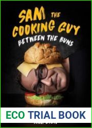 Sam the Cooking Guy Between the Buns Burgers, Sandwiches, Tacos, Burritos, Hot Dogs & More