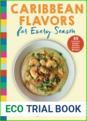 Caribbean Flavors for Every Season 85 Coconut, Ginger, Shrimp, and Rum Recipes