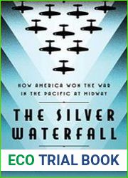 The Silver Waterfall How America Won the War in the Pacific at Midway
