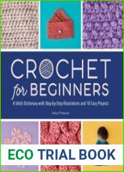 Crochet for Beginners A Stitch Dictionary with Step-by-Step Illustrations and 10 Easy Projects