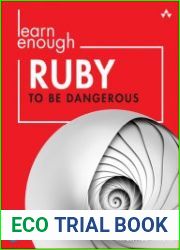 Learn Enough Ruby to Be Dangerous Write Programs, Publish Gems, and Develop Sinatra Web Apps with Ruby