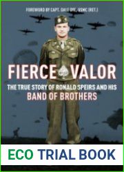 Fierce Valor The True Story of Ronald Speirs and his Band of Brothers