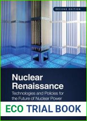 Nuclear Renaissance Technologies and Policies for the Future of Nuclear Power, Second Edition
