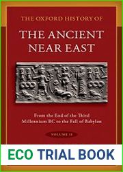 The Oxford History of the Ancient Near East, Volume II From the End of the Third Millennium BC to the Fall of Babylon