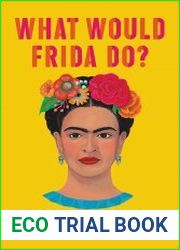What Would Frida Do? A Guide to Living Boldly