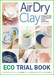Artisan Air-Dry Clay The Beginner’s Guide to Easy, Inexpensive & Stylish No-Kiln Pottery