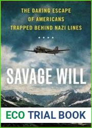 Savage Will The Daring Escape of Americans Trapped Behind Nazi Lines