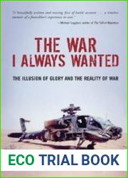 The War I Always Wanted The Illusion of Glory and the Reality of War