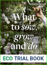 What to Sow, Grow and Do A seasonal garden guide