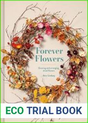 Forever Flowers Growing and arranging dried flowers