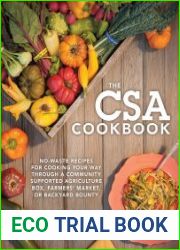 The CSA cookbook no-waste recipes for cooking your way through a community supported agriculture box, farmers| market, or backyard bounty