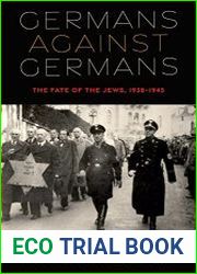 Germans against Germans The Fate of the Jews, 1938-1945