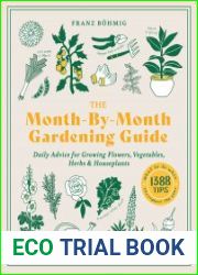 The Month-by-Month Gardening Guide Daily Advice for Growing Flowers, Vegetables, Herbs, and Houseplants