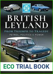 British Leyland - From Triumph to Tragedy Petrol, Politics and Power