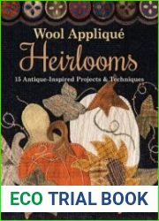 Wool Applique Heirlooms 15 Antique-Inspired Projects & Techniques