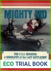 Mighty Mo, the U.S.S. Missouri. A Biography of the Last Battleship