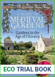 A Guide to Medieval Gardens Gardens in the Age of Chivalry