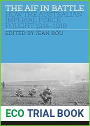 The AIF in Battle How the Australian Imperial Force Fought, 1914-1918