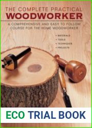 The Complete Practical Woodworker A Comprehensive And Easy To Follow Course For The Home Woodworker