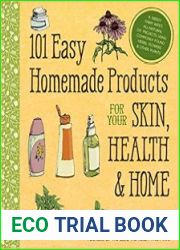 101 Easy Homemade Products for Your Skin, Health & Home