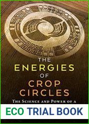 The Energies of Crop Circles The Science and Power of a Mysterious Intelligence