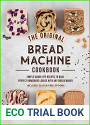 The Original Bread Machine Cookbook Simple Hands-Off Recipes to Bake Perfect Homemade Loaves With Any Bread Maker