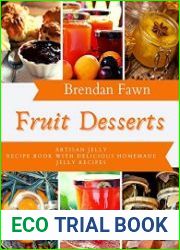 Fruit Desserts Artisan Jelly Recipe Book with Delicious Homemade Jelly Recipes