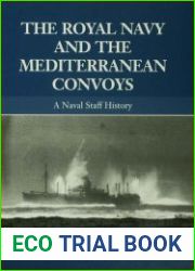 The Royal Navy and the Mediterranean Convoys A Naval Staff History