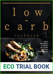 Low-carb Cookbook When You Say Yes to Health; You Say No to Excess Carbohydrates