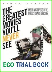 The Greatest Movies You|ll Never See Unseen Masterpieces by the World|s Greatest Directors