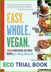 Easy. Whole. Vegan. 100 Flavor-Packed, No-Stress Recipes for Busy Families
