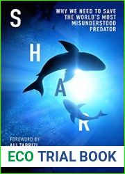 Shark Why We Need to Save the World’s Most Misunderstood Predator