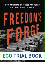 Freedom|s Forge How American Business Built the Arsenal of Democracy That Won World War II