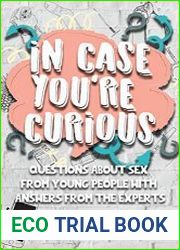 In Case You|re Curious Questions about Sex from Young People with Answers from the Experts