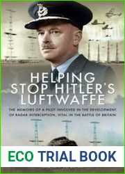 Helping Stop Hitler|s Luftwaffe The Memoirs of a Pilot Involved in the Development of Radar Interception, Vital in the Battle of Britain