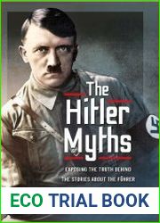The Hitler Myths Exposing the Truth Behind the Stories About the Fuhrer