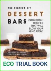 The Perfect DIY Dessert Bars Cookbook Recipes that Will Blow Your Mind Away! (Bar Recipes to Satisfy Your Cravings)