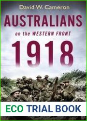 Australians on the Western Front 1918 Volume II Spearheading the GreatBritish Offensive