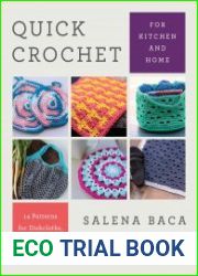 Quick Crochet for Kitchen and Home 14 Patterns for Dishcloths, Baskets, Totes, & More