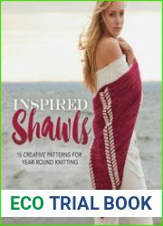 Inspired Shawls. 15 Creative Patterns for Year-Round Knitting