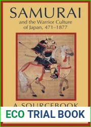 Samurai and the Warrior Culture of Japan 471-1877 A Sourcebook