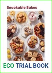 Snackable Bakes 100 Easy-Peasy Recipes for Exceptionally Scrumptious Sweets and Treats