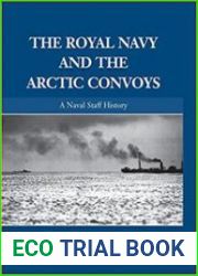 The Royal Navy and the Arctic Convoys A Naval Staff History