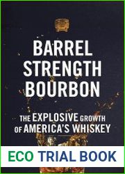 Barrel Strength Bourbon The Explosive Growth of America|s Whiskey