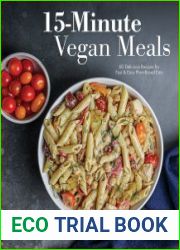 15-Minute Vegan Meals 60 Delicious Recipes for Fast & Easy Plant-Based Eats