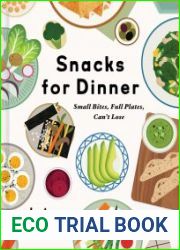 Snacks for Dinner Small Bites, Full Plates, Can|t Lose