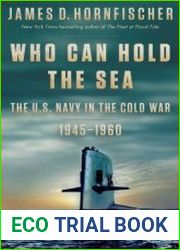 Who Can Hold the Sea The U.S. Navy in the Cold War 1945-1960